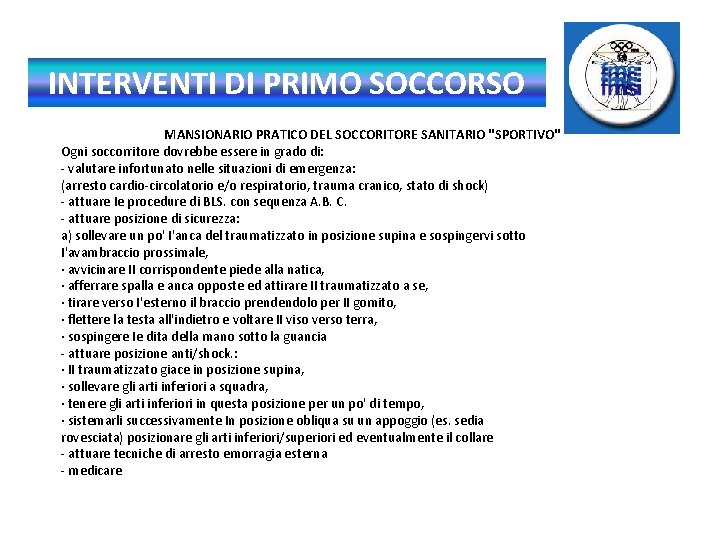 INTERVENTI DI PRIMO SOCCORSO MANSIONARIO PRATICO DEL SOCCORITORE SANITARIO "SPORTIVO" Ogni soccorritore dovrebbe essere