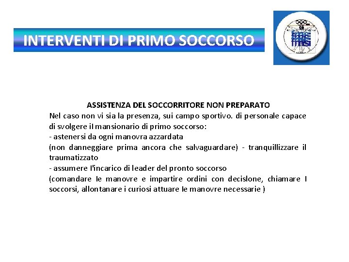 INTERVENTI DI PRIMO SOCCORSO ASSISTENZA DEL SOCCORRITORE NON PREPARATO Nel caso non vi sia