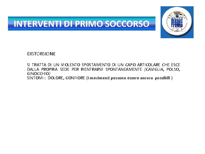 INTERVENTI DI PRIMO SOCCORSO DISTORSIONE SI TRATTA DI UN VIOLENTO SPOSTAMENTO DI UN CAPO