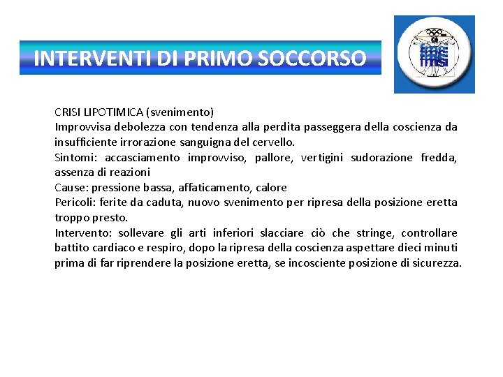 INTERVENTI DI PRIMO SOCCORSO CRISI LIPOTIMICA (svenimento) Improvvisa debolezza con tendenza alla perdita passeggera