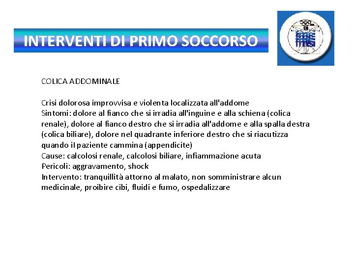 INTERVENTI DI PRIMO SOCCORSO COLICA ADDOMINALE Crisi dolorosa improvvisa e violenta localizzata all'addome Sintomi: