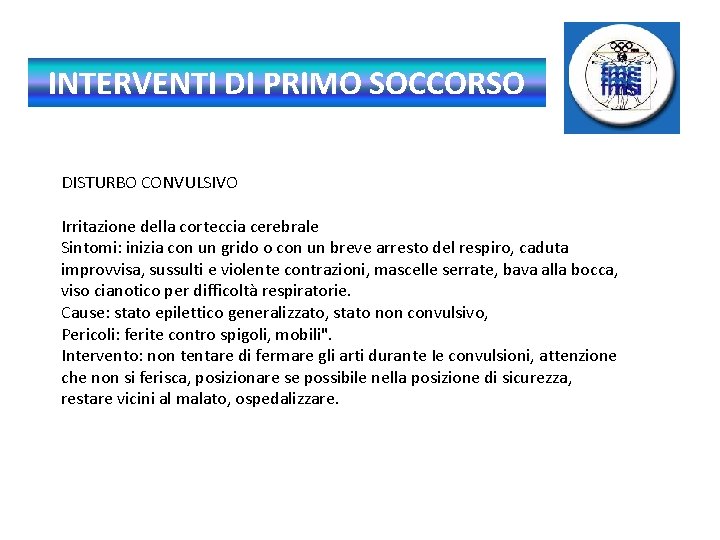 INTERVENTI DI PRIMO SOCCORSO DISTURBO CONVULSIVO Irritazione della corteccia cerebrale Sintomi: inizia con un