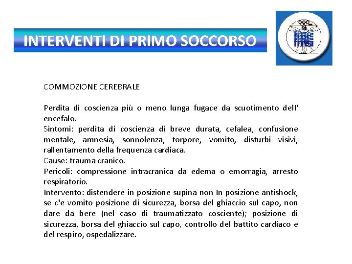 INTERVENTI DI PRIMO SOCCORSO COMMOZIONE CEREBRALE Perdita di coscienza più o meno lunga fugace