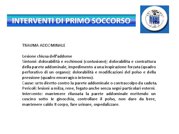 INTERVENTI DI PRIMO SOCCORSO TRAUMA ADDOMINALE Lesione chiusa dell'addome Sintomi: dolorabilità e ecchimosi (contusione);