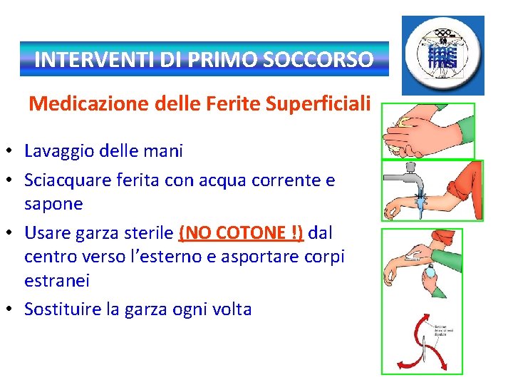 INTERVENTI DI PRIMO SOCCORSO Medicazione delle Ferite Superficiali • Lavaggio delle mani • Sciacquare