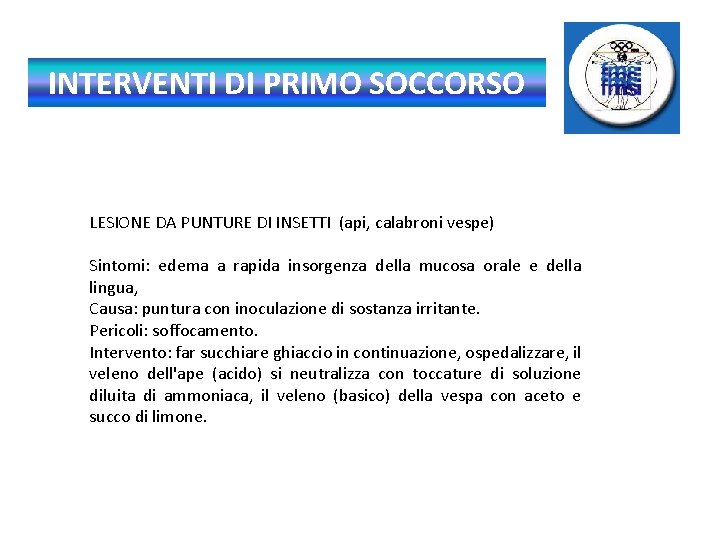 INTERVENTI DI PRIMO SOCCORSO LESIONE DA PUNTURE DI INSETTI (api, calabroni vespe) Sintomi: edema