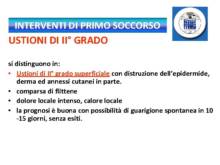 INTERVENTI DI PRIMO SOCCORSO USTIONI DI II° GRADO si distinguono in: • Ustioni di