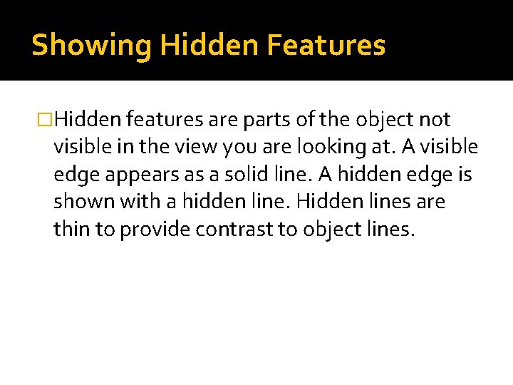 Showing Hidden Features �Hidden features are parts of the object not visible in the