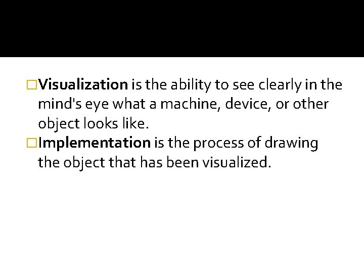 �Visualization is the ability to see clearly in the mind's eye what a machine,