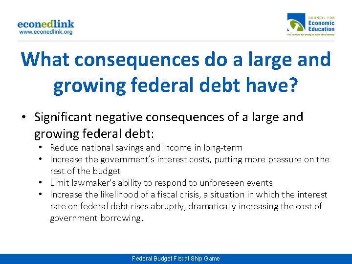 What consequences do a large and growing federal debt have? • Significant negative consequences