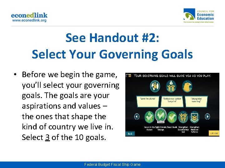 See Handout #2: Select Your Governing Goals • Before we begin the game, you’ll