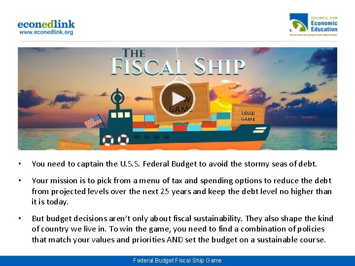  • You need to captain the U. S. S. Federal Budget to avoid