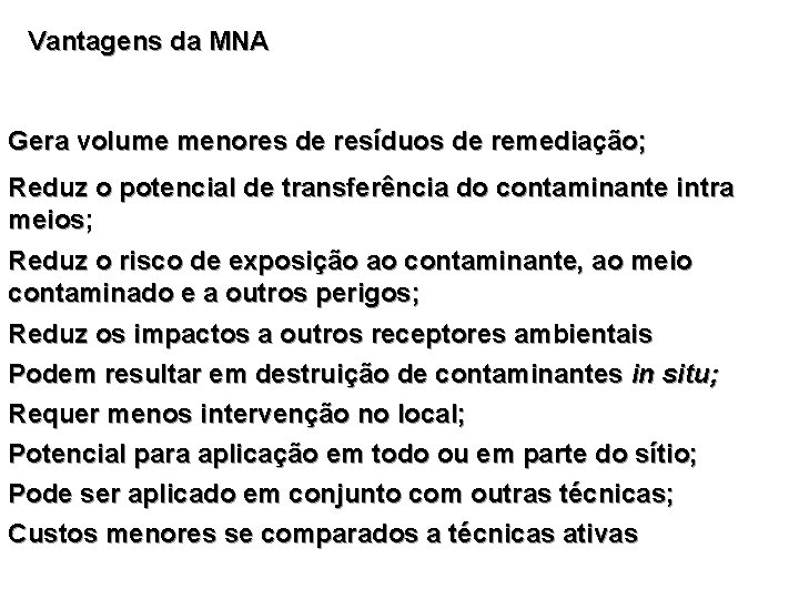 Vantagens da MNA Gera volume menores de resíduos de remediação; Reduz o potencial de