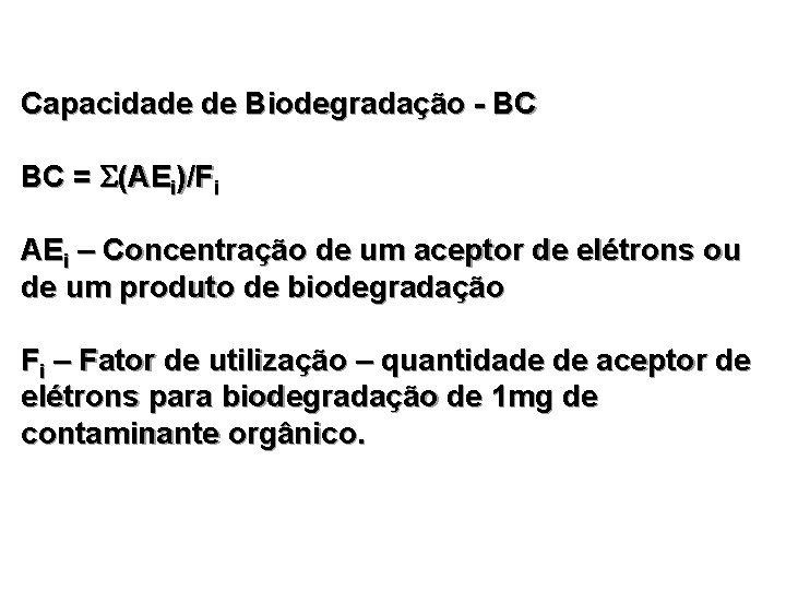 Capacidade de Biodegradação - BC BC = (AEi)/Fi AEi – Concentração de um aceptor