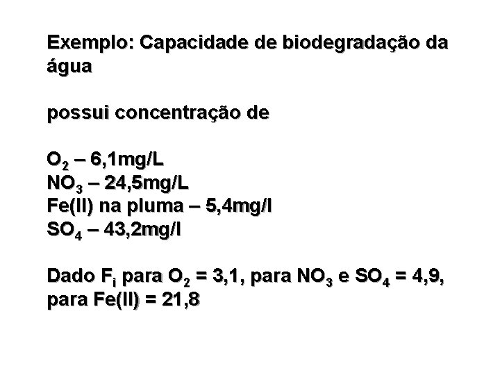 Exemplo: Capacidade de biodegradação da água possui concentração de O 2 – 6, 1