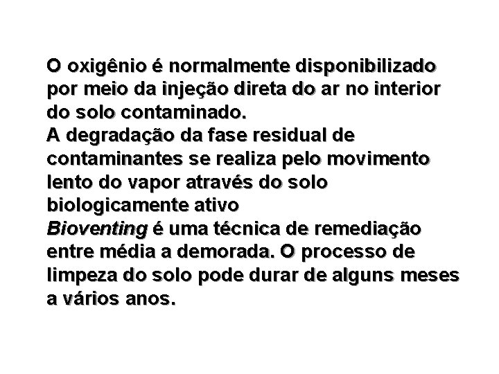 O oxigênio é normalmente disponibilizado por meio da injeção direta do ar no interior