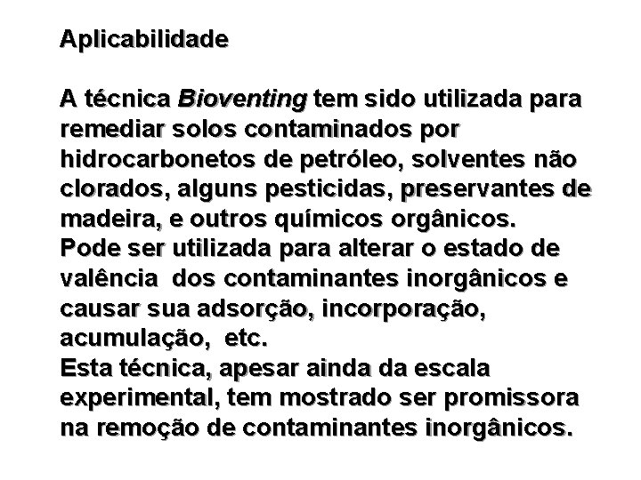 Aplicabilidade A técnica Bioventing tem sido utilizada para remediar solos contaminados por hidrocarbonetos de