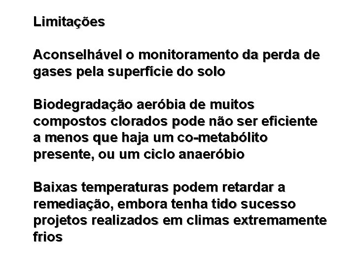 Limitações Aconselhável o monitoramento da perda de gases pela superfície do solo Biodegradação aeróbia