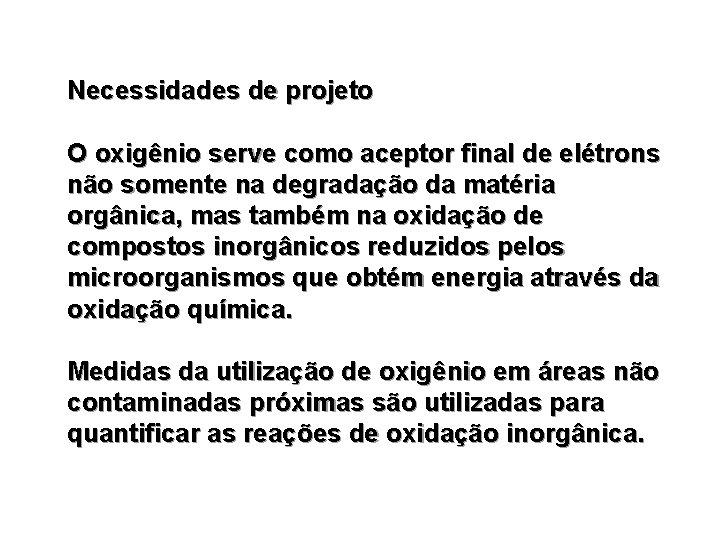 Necessidades de projeto O oxigênio serve como aceptor final de elétrons não somente na