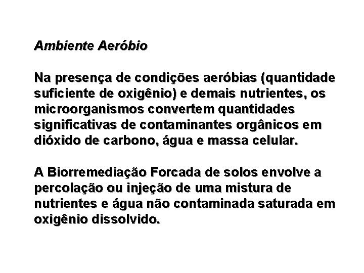 Ambiente Aeróbio Na presença de condições aeróbias (quantidade suficiente de oxigênio) e demais nutrientes,