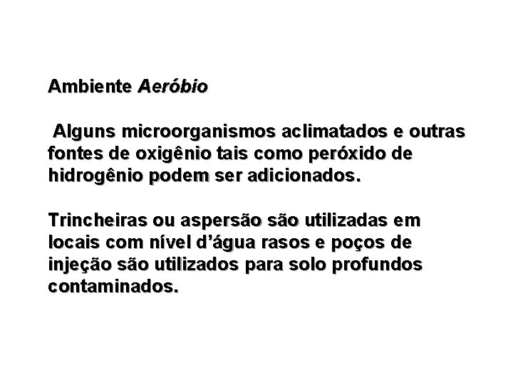 Ambiente Aeróbio Alguns microorganismos aclimatados e outras fontes de oxigênio tais como peróxido de