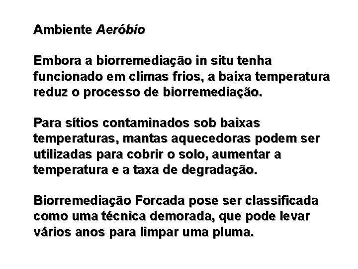 Ambiente Aeróbio Embora a biorremediação in situ tenha funcionado em climas frios, a baixa