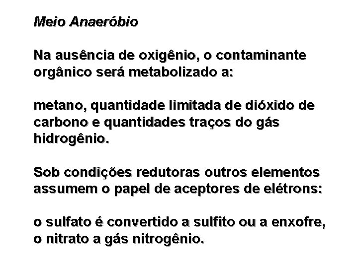 Meio Anaeróbio Na ausência de oxigênio, o contaminante orgânico será metabolizado a: metano, quantidade