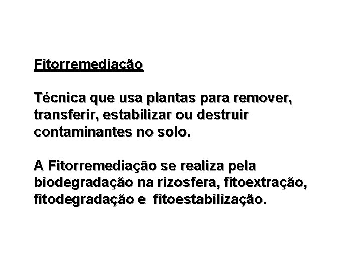 Fitorremediação Técnica que usa plantas para remover, transferir, estabilizar ou destruir contaminantes no solo.