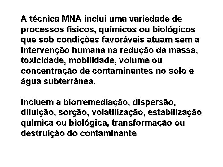 A técnica MNA inclui uma variedade de processos físicos, químicos ou biológicos que sob