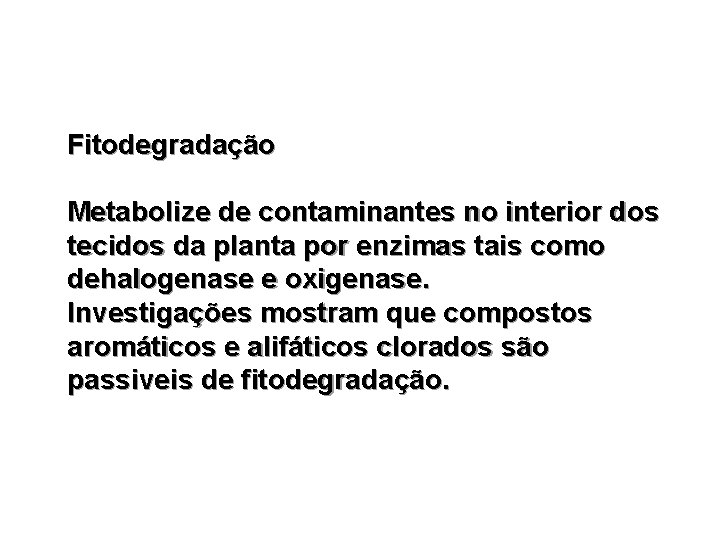 Fitodegradação Metabolize de contaminantes no interior dos tecidos da planta por enzimas tais como