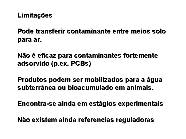 Limitações Pode transferir contaminante entre meios solo para ar. Não é eficaz para contaminantes