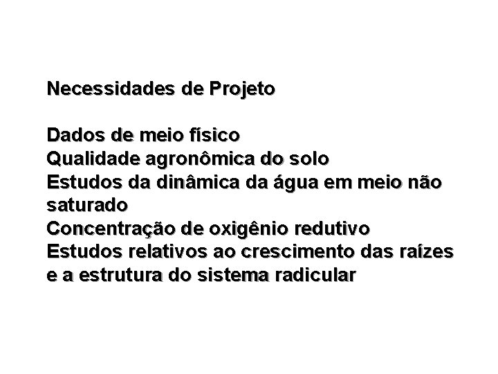 Necessidades de Projeto Dados de meio físico Qualidade agronômica do solo Estudos da dinâmica