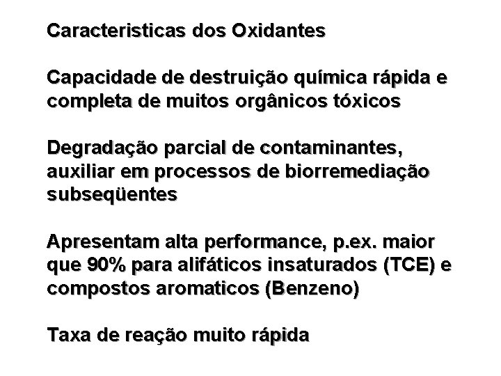 Caracteristicas dos Oxidantes Capacidade de destruição química rápida e completa de muitos orgânicos tóxicos