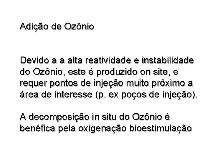 Adição de Ozônio Devido a a alta reatividade e instabilidade do Ozônio, este é