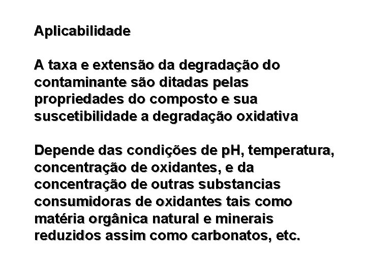 Aplicabilidade A taxa e extensão da degradação do contaminante são ditadas pelas propriedades do