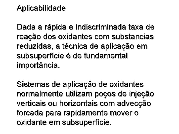 Aplicabilidade Dada a rápida e indiscriminada taxa de reação dos oxidantes com substancias reduzidas,