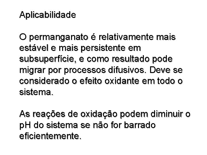 Aplicabilidade O permanganato é relativamente mais estável e mais persistente em subsuperfície, e como