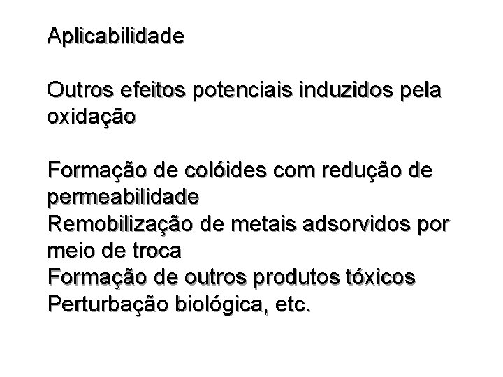 Aplicabilidade Outros efeitos potenciais induzidos pela oxidação Formação de colóides com redução de permeabilidade