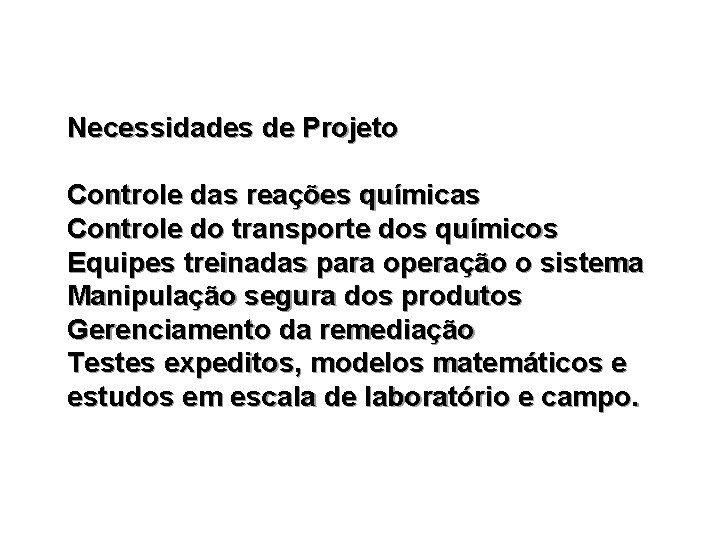 Necessidades de Projeto Controle das reações químicas Controle do transporte dos químicos Equipes treinadas