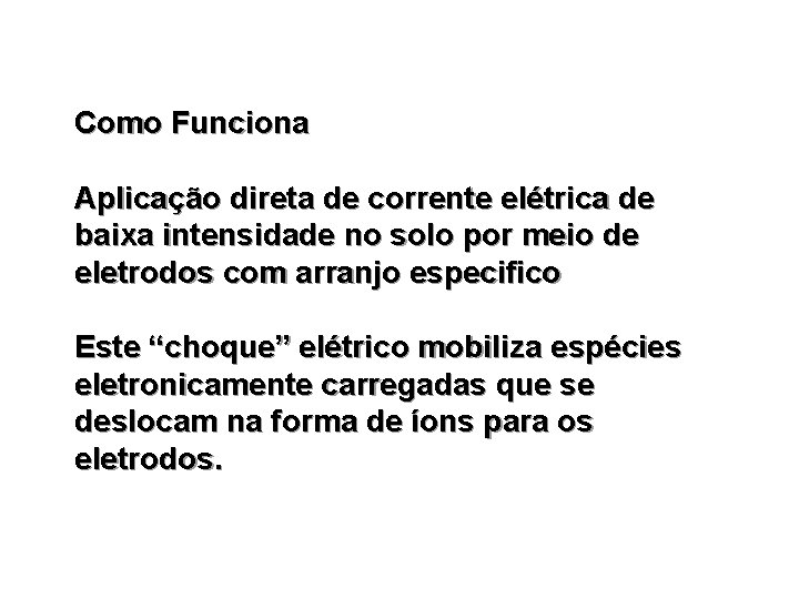 Como Funciona Aplicação direta de corrente elétrica de baixa intensidade no solo por meio