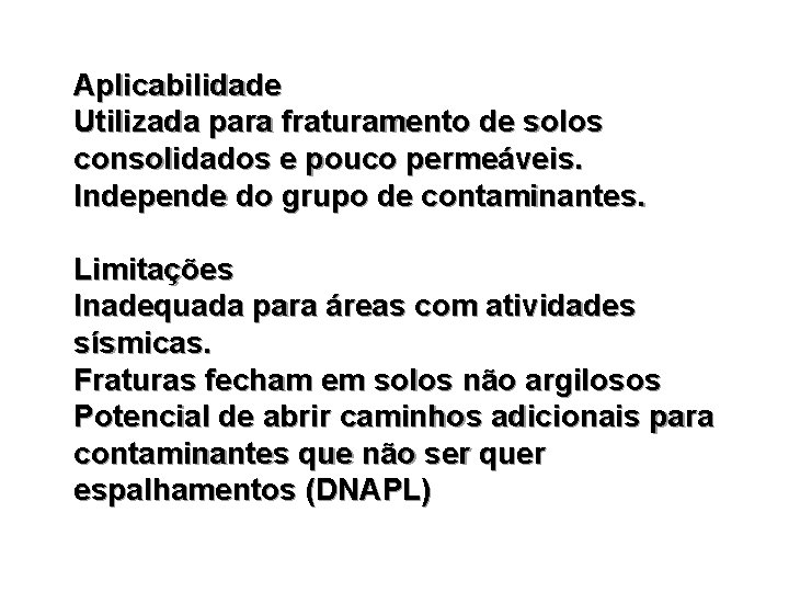 Aplicabilidade Utilizada para fraturamento de solos consolidados e pouco permeáveis. Independe do grupo de