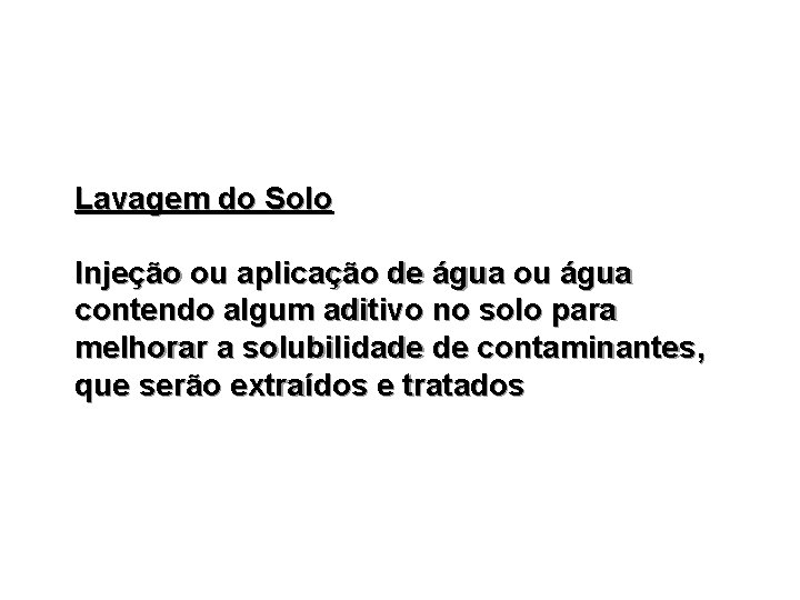 Lavagem do Solo Injeção ou aplicação de água ou água contendo algum aditivo no