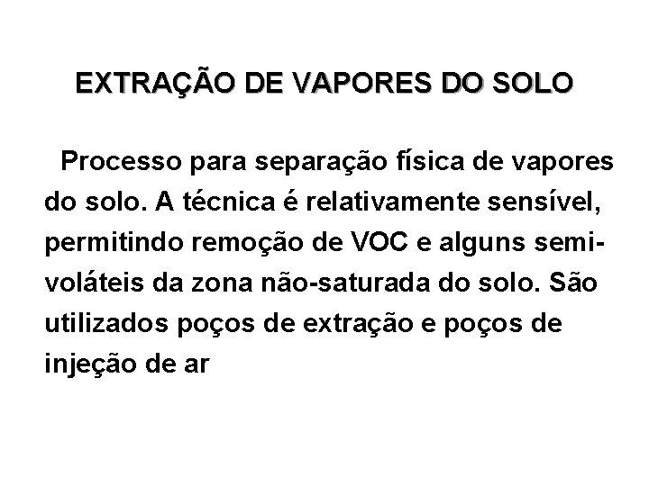 EXTRAÇÃO DE VAPORES DO SOLO Processo para separação física de vapores do solo. A