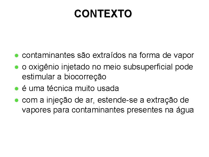 CONTEXTO l l contaminantes são extraídos na forma de vapor o oxigênio injetado no