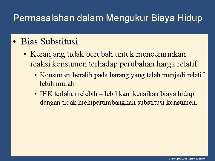 Permasalahan dalam Mengukur Biaya Hidup • Bias Substitusi • Keranjang tidak berubah untuk mencerminkan