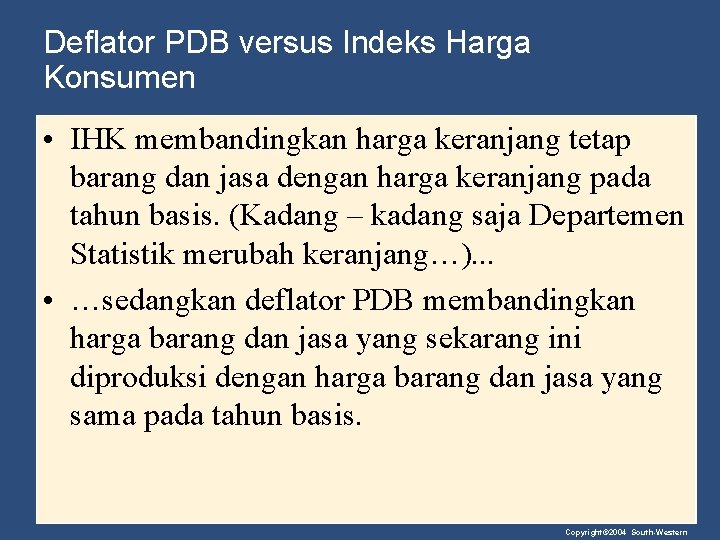 Deflator PDB versus Indeks Harga Konsumen • IHK membandingkan harga keranjang tetap barang dan