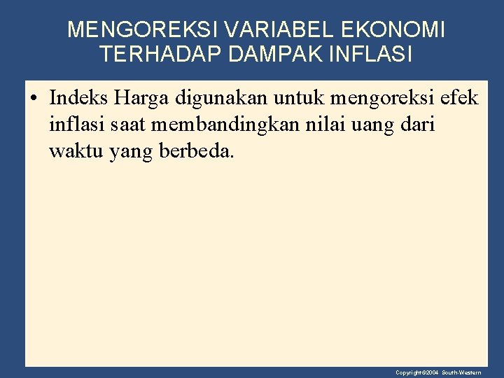 MENGOREKSI VARIABEL EKONOMI TERHADAP DAMPAK INFLASI • Indeks Harga digunakan untuk mengoreksi efek inflasi