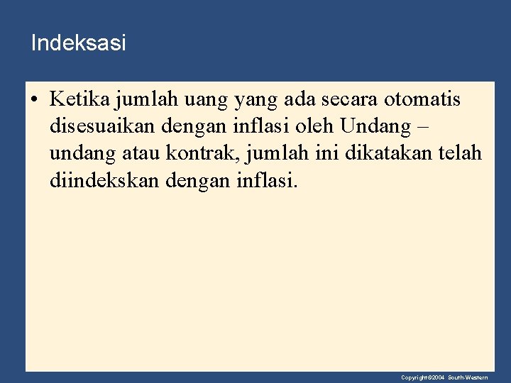 Indeksasi • Ketika jumlah uang yang ada secara otomatis disesuaikan dengan inflasi oleh Undang