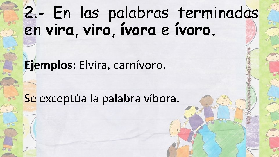 2. - En las palabras terminadas en vira, viro, ívora e ívoro. Ejemplos: Elvira,