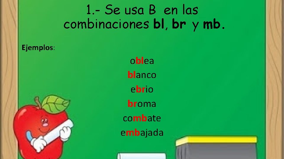 1. - Se usa B en las combinaciones bl, br y mb. Ejemplos: oblea